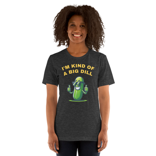 I'm a Big Dill Unisex T-shirt