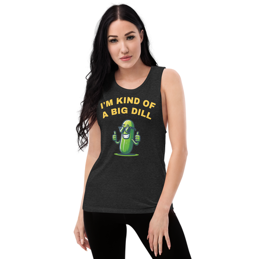 I'm a Big Dill Ladies’ Muscle Tank